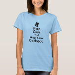 Keep Calm And Hug Your Cockapoo T-shirt at Zazzle