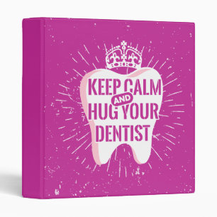 Keep Calm And Hug Your Dentist 3 Ring Binder