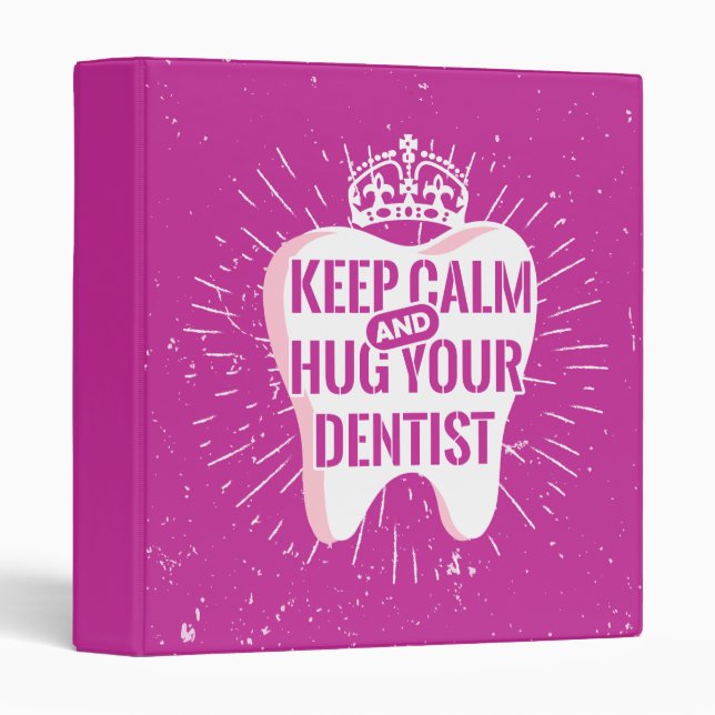 Keep Calm And Hug Your Dentist 3 Ring Binder (Front/Spine)