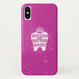 Keep Calm And Hug Your Dentist iPhone X Case