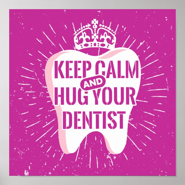 Keep Calm And Hug Your Dentist Poster (Front)
