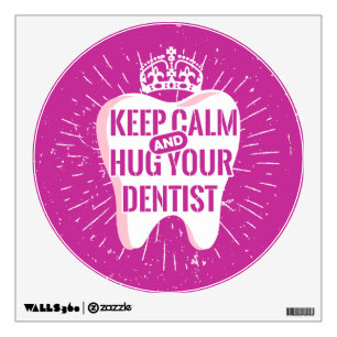 Keep Calm And Hug Your Dentist Wall Decal