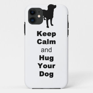 Keep Calm and Hug Your Dog iPhone 11 Case
