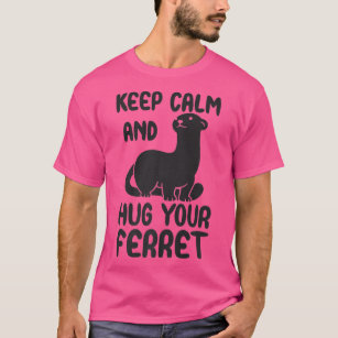 Keep calm and hug your ferret quote  T-Shirt