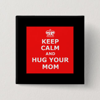 Keep calm and hug your mom button