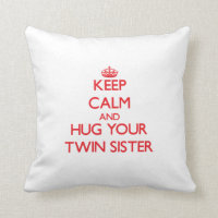 Keep Calm and HUG  your Twin Sister