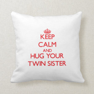 Keep Calm and HUG your Twin Sister Throw Pillow