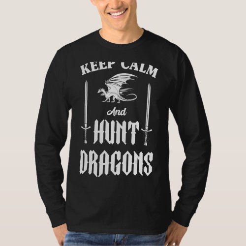 Keep Calm And Hunt Dragons Gamer Mystical Role Pla T_Shirt