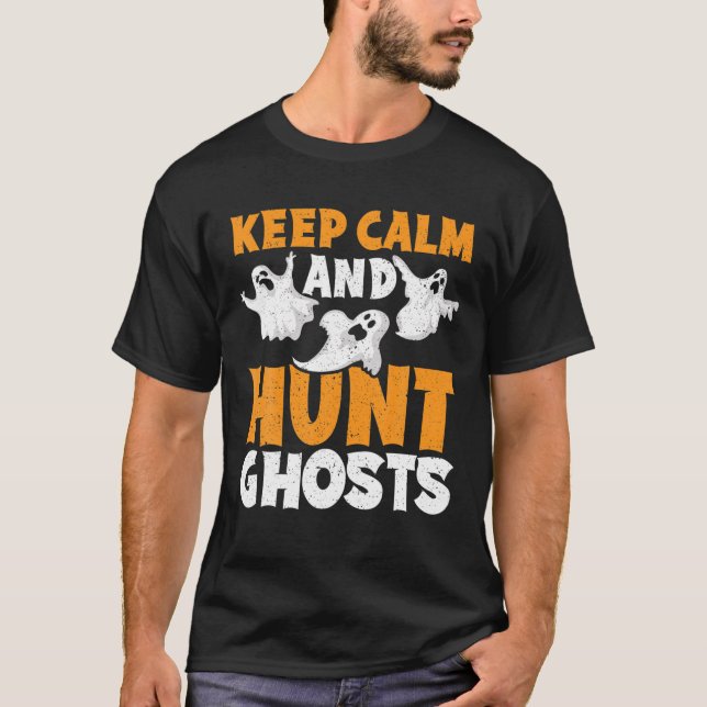 Keep Calm And Hunt Ghost Halloween Season Ghost Hu T-Shirt (Front)