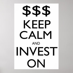 Keep Calm and Invest On Poster