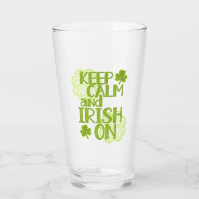 Keep Calm and Irish On Fun St. Patrick&#39;s Day Glass
