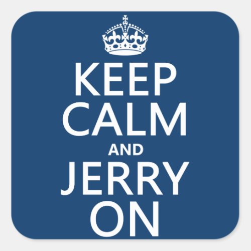Keep Calm and Jerry On any color Square Sticker