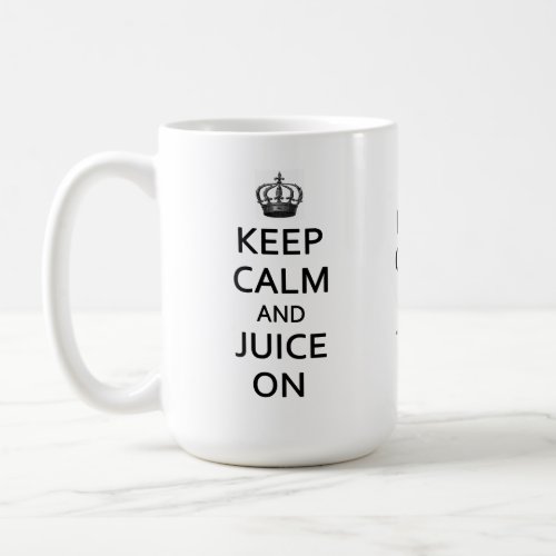 Keep Calm and Juice On  Coffee Mug