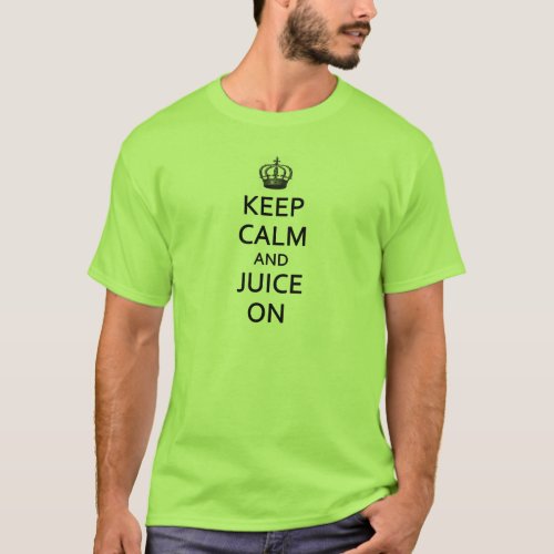 Keep Calm and Juice On  T_Shirt