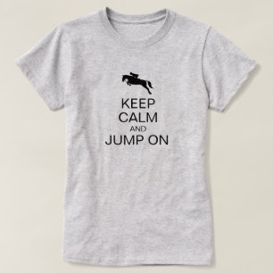 KEEP CALM AND JUMP ON Hunt Seat Rider Equestrian T-Shirt