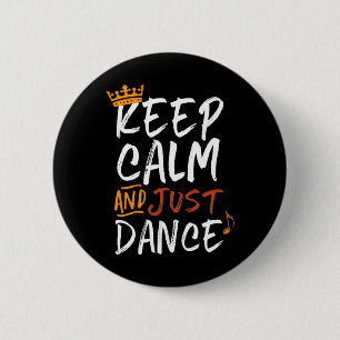 Keep Calm And Just Dance For Dancers Love Dancing  Button