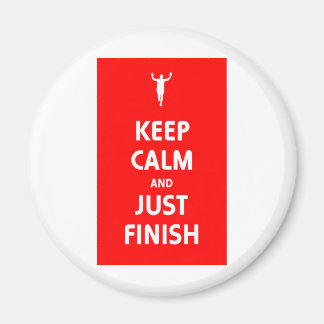 Keep Calm and Just Finish Magnet
