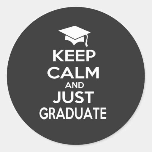 Keep Calm and Just Graduate Classic Round Sticker | Zazzle