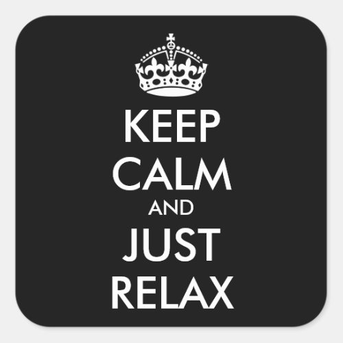 KEEP CALM and JUST RELAX _ personalized text Square Sticker