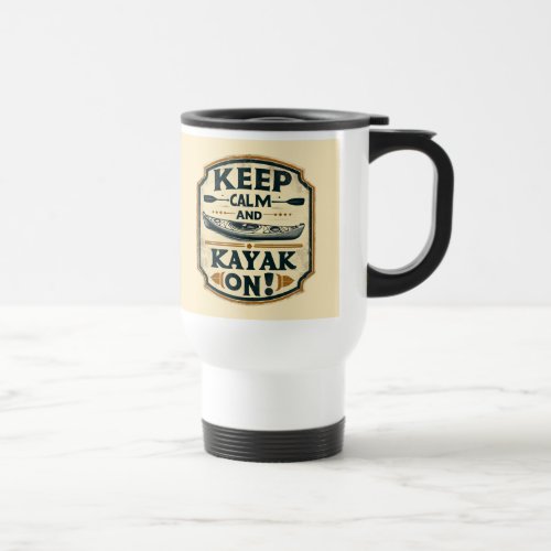Keep Calm and Kayak On Vintage Style Travel Mug