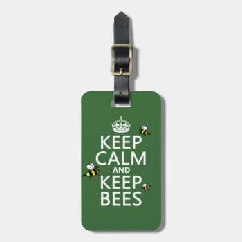 Keep Calm And Keep Bees - All Colours Luggage Tag by keepcalmbax at Zazzle