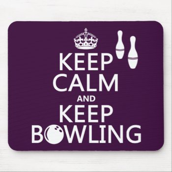 Keep Calm And Keep Bowling - All Colours Mouse Pad by keepcalmbax at Zazzle