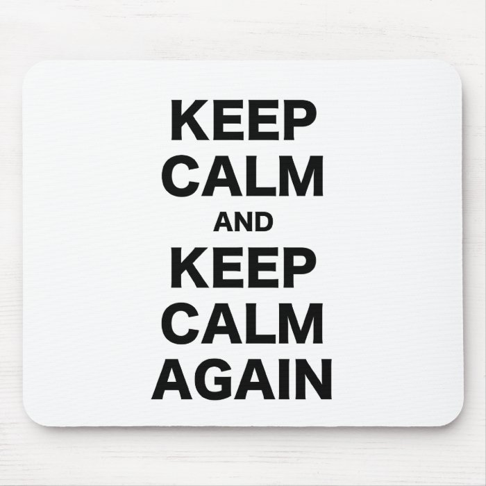 Keep Calm and Keep Calm Again Mouse Pads