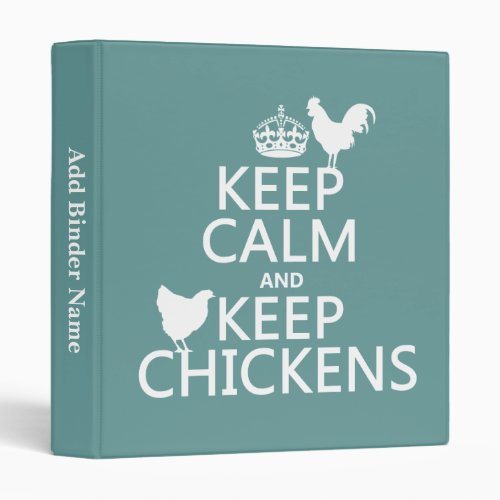 Keep Calm and Keep Chickens any background color 3 Ring Binder