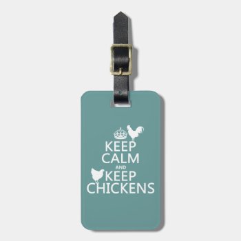 Keep Calm And Keep Chickens (any Background Color) Luggage Tag by keepcalmbax at Zazzle