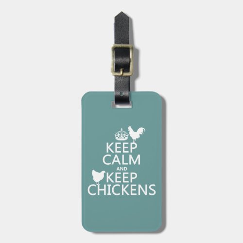 Keep Calm and Keep Chickens any background color Luggage Tag