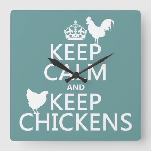 Keep Calm and Keep Chickens any background color Square Wall Clock