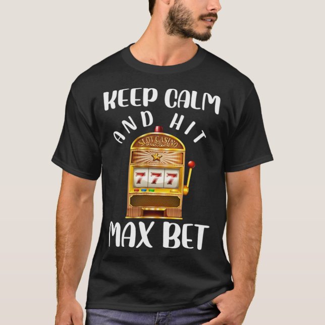 Keep Calm and Keep Max Bet Casino T-Shirt (Front)