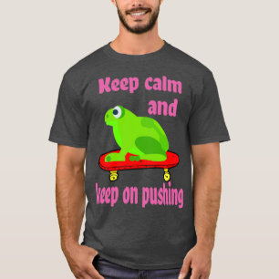Keep Calm and Keep On Pushing Frog Skateboarding T-Shirt