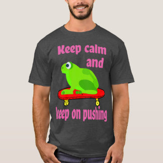 Keep Calm and Keep On Pushing Frog Skateboarding T-Shirt