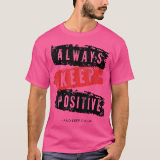 Keep calm and keep positive, funny, motivation T-Shirt