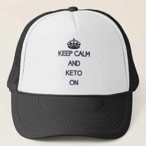 Keep Calm and Keto On for those Ketoing Trucker Hat