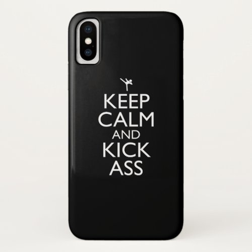 Keep Calm And Kick_Ass iPhone X Case