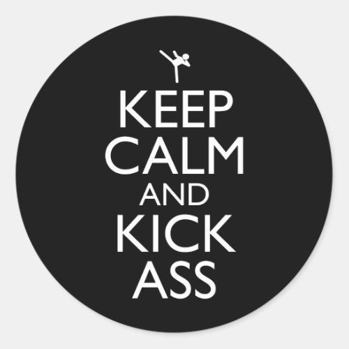 Keep Calm And Kick_Ass Classic Round Sticker