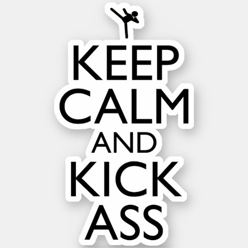 Keep Calm And Kick_Ass Sticker