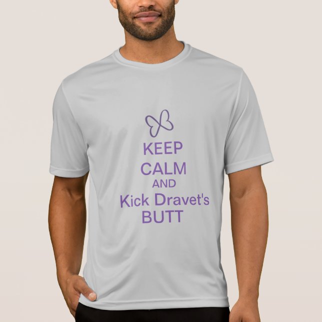 Keep Calm and Kick Dravet's Butt T-Shirt (Front)