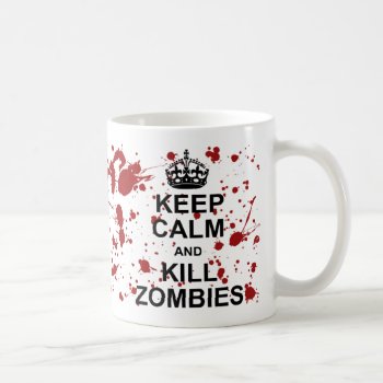 Keep Calm And Kill Zombies Mug by kathysprettythings at Zazzle