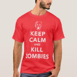Keep Calm And Kill Zombies T-shirt at Zazzle