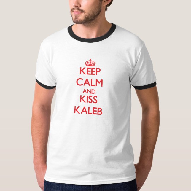 Keep Calm and Kiss Kaleb T-Shirt (Front)