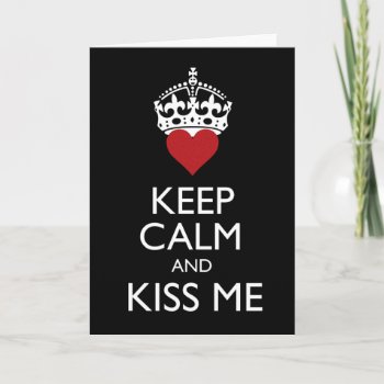 Keep Calm And Kiss Me Card by goldersbug at Zazzle