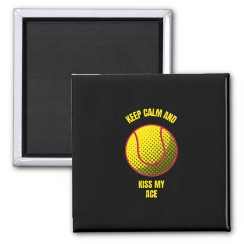 Keep calm and kiss my ace funny tennis ball sports magnet