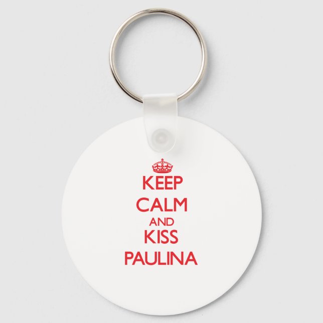 Keep Calm and Kiss Paulina Keychain (Front)