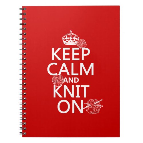 Keep Calm and Knit On _ all colors Notebook