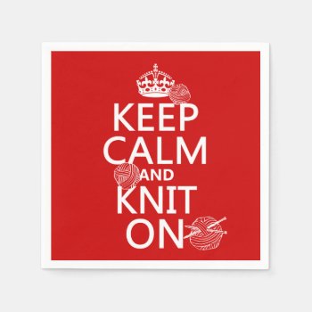 Keep Calm And Knit On - All Colors Paper Napkins by keepcalmbax at Zazzle