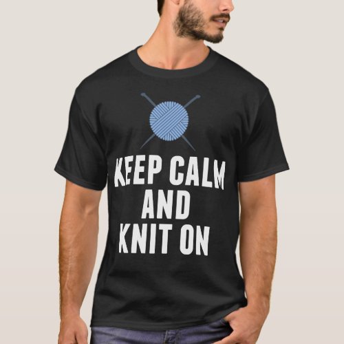 Keep Calm and Knit On Knitting Humor T_Shirt