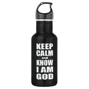 Keep Calm And Know I'm God Water Bottle by Christian_Soldier at Zazzle